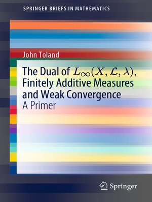 cover image of The Dual of L∞(X,L,λ), Finitely Additive Measures and Weak Convergence